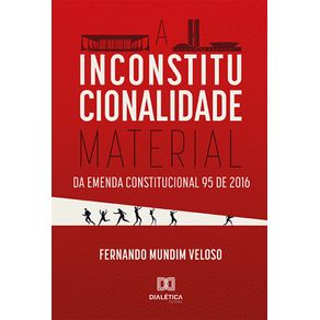 A-Inconstitucionalidade-Material-da-Emenda-Constitucional-95-de-2016