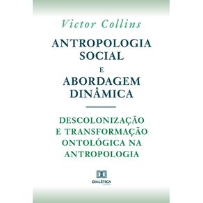 Antropologia-social-e-abordagem-dinamica---descolonizacao-e-transformacao-ontologica-na-Antropologia