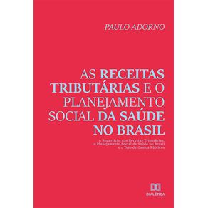 As-receitas-tributarias-e-o-planejamento-social-da-saude-no-Brasil---a-reparticao-das-receitas-tributarias-o-planejamento-social-da-saude-no-Brasil-e-o-teto-de-gastos-publicos
