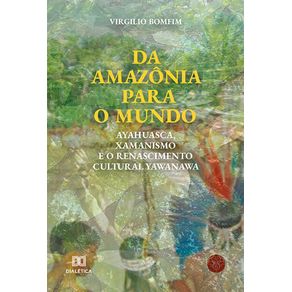 Da-Amazonia-para-o-mundo--Ayahuasca-Xamanismo-e-o-renascimento-cultural-Yawanawa