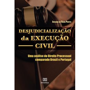 Desjudicializacao-da-Execucao-Civil--uma-analise-do-Direito-Processual-comparado-Brasil-e-Portugal