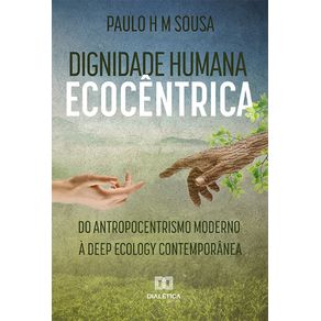 Dignidade-humana-ecocentrica--do-antropocentrismo-moderno-a-deep-ecology-contemporanea