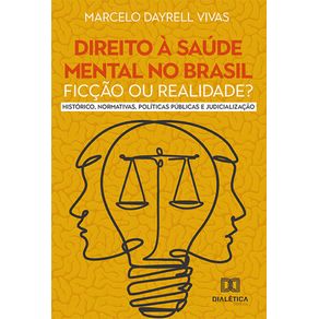 Direito-a-saude-mental-no-Brasil--ficcao-ou-realidade--Historico-Normativas-Politicas-Publicas-e-Judicializacao