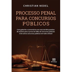 Processo-penal-para-concursos-publicos:-com-gabarito-e-comentarios-em-mais-de-600-questoes-de-exames-para-a-prova-da-OAB,-de-concursos-policiais-e-de-outros-concursos-publicos-em-todo-o-Brasil