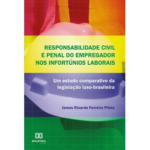 Responsabilidade-civil-e-penal-do-empregador-nos-infortunios-laborais--um-estudo-comparativo-da-legislacao-luso-brasileira
