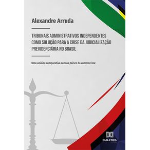 Tribunais-administrativos-independentes-Comosolucaopara-a-crise-da-judicializacao-previdenciaria-no-Brasil---Uma-analise-comparativa-com-os-paises-da-common-law.