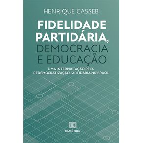 Fidelidade-partidaria-democracia-e-educacao--Uma-interpretacao-pela-redemocratizacao-partidaria-no-Brasil
