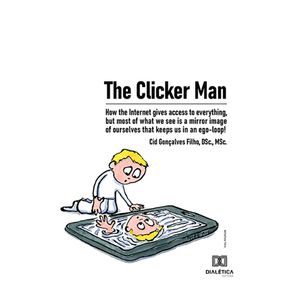 The-Clicker-Man:-How-the-Internet-gives-access-to-everything,-but-most-of-what-we-see-is-a-mirror-image-of-ourselves-that-keeps-us-in-an-ego-loop!