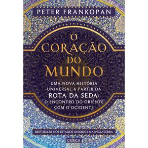 O-coracao-do-mundo--Uma-nova-historia-universal-a-partir-da-rota-da-seda--o-encontro-do-oriente-com-o-ocidente