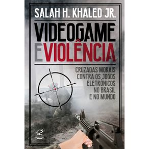Videogame-e-violencia--Cruzadas-morais-contra-os-jogos-eletronicos-no-Brasil-e-no-mundo