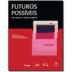 Futuros-possiveis--Arte-museus-e-arquivos-digitais