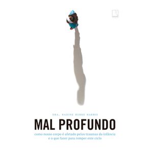 Mal-profundo--Como-nosso-corpo-e-afetado-pelos-traumas-da-infancia-e-o-que-fazer-para-romper-este-ciclo
