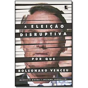 Eleicao-Disruptiva-A---por-que-Bolsonaro-venceu