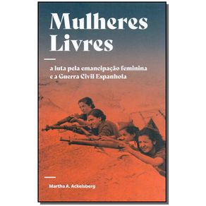 Mulheres-Livres---A-Luta-Pela-Emancipacao-Feminina-e-a-Guerra-Civil-Espanhola
