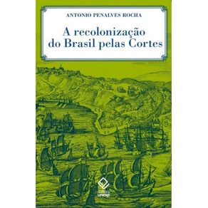 A-recolonizacao-do-Brasil-pelas-Cortes