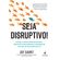 Seja-disruptivo!:-Domine-a-transformacao-pessoal,-aproveite-oportunidades-e-prospere-em-uma-era-de-inovacoes-sem-fim
