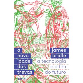 A-nova-idade-das-trevas:-A-tecnologia-e-o-fim-do-futuro