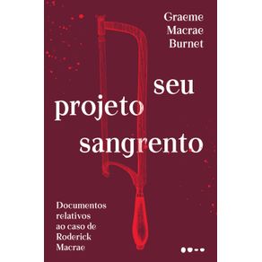 Seu-projeto-sangrento:-Documentos-relativos-ao-caso-de-Roderick-Macrae