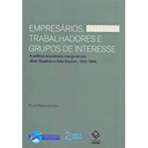 Empresarios-trabalhadores-e-grupos-de-interesse--a-politica-economica-nos-governos-janio-quadros-e-joao-goulart-1961-1964