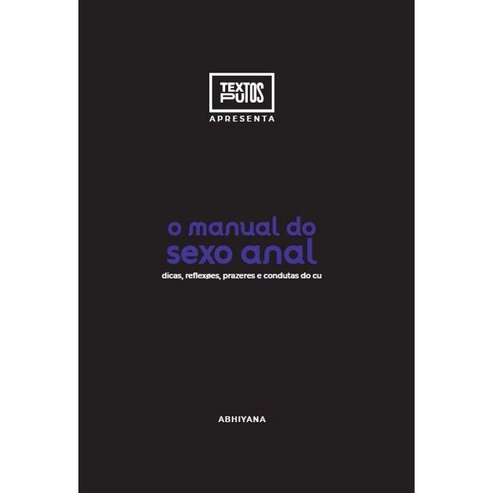 Manual do sexo anal - Dicas, Reflexões, Prazeres e Condutas do Cu -  livrarianosnahistoria