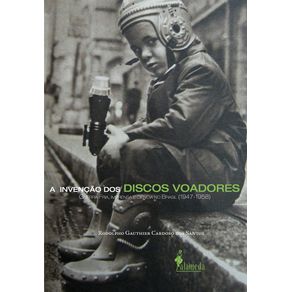 Invencao-Dos-Discos-Voadores--Guerra-Fria-imprensa-e-ciencia-no-Brasil--1947-1958-