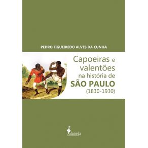 Capoeiras-e-valentoes-na-historia-de-Sao-Paulo--1830-1930-