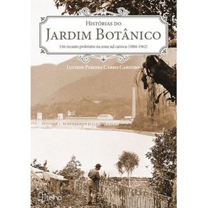 Historias-do-Jardim-Botanico--Um-recanto-proletario-na-zona-sul-carioca--1884---1962-