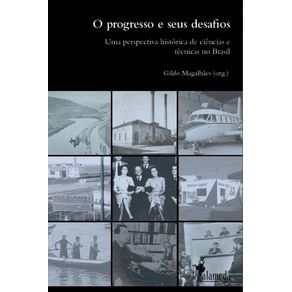 O-Progresso-E-Seus-Desafios--uma-perspectiva-historica-de-ciencias-e-tecnicas-no-Brasil
