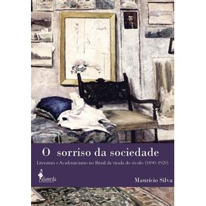 O sorriso-da-sociedade--literatura-e-academicismo-no-Brasil-da-virada-do-seculo--1890-1920-
