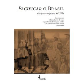 Pacificar-o-Brasil-das-guerras-justas-as-UPPs--Das-guerras-justas-as-UPPs