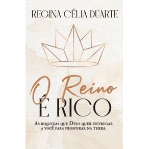 O-reino-e-rico--As-riquezas-que-Deus-quer-entregar-a-voce-para-prosperar-na-Terra