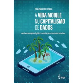 A-vida-mobile-no-capitalismo-de-dados--Narrativas de-negocios-digitais-e-a-constituicao-do-consumidor-conectado