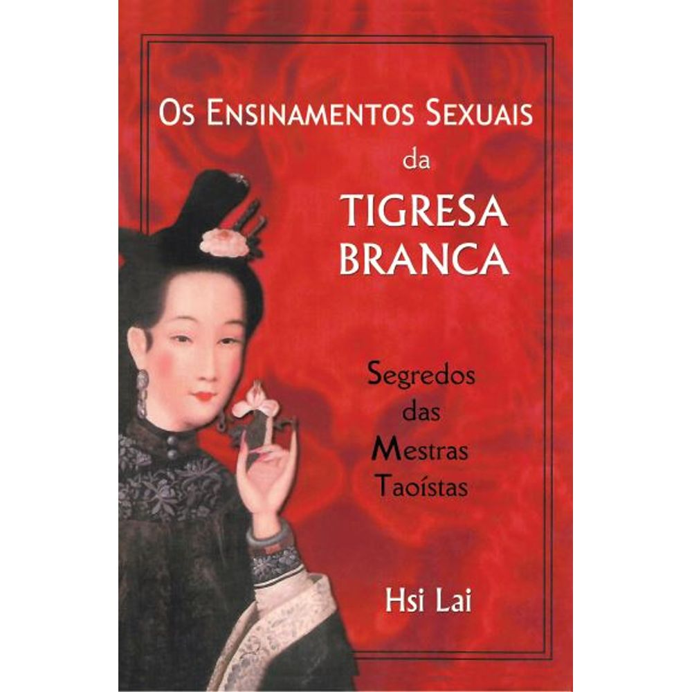 Os Ensinamentos Sexuais da Tigresa Branca - umlivro