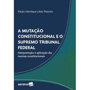 A-Mutacao-Constitucional-E-O-Supremo-Tribunal-Federal--Interpretacao-E-Aplicacao-Das-Normas-Constitucionais