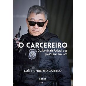 O-carcereiro--O-Japones-da-Federal-e-os-presos-da-Lava-Jato