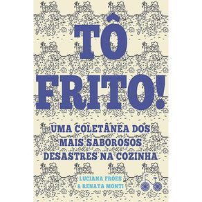 To-frito--Uma-coletanea-dos-mais-saborosos-desastres-na-cozinha