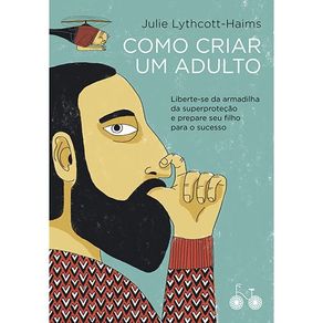 Como-criar-um-adulto--Liberte-se-da-armadilha-da-superprotecao-e-prepare-seu-filho-para-o-sucesso
