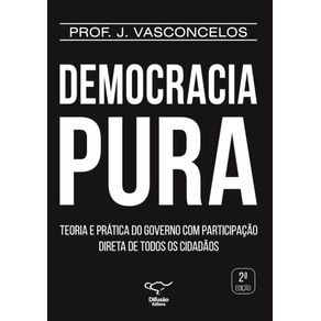 Democracia-pura--Teoria-e-pratica-sobre-o-governo-com-participacao-direta-de-todos-os-cidadaos