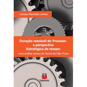 Duracao-razoavel-do-Processo-e-perspectiva-Kairologica-de-tempo--Uma-analise-acerca-da-Teoria-do-Nao-Prazo