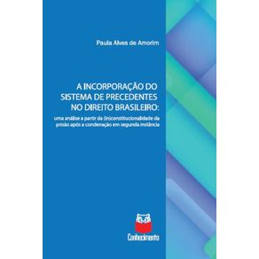 A-incorporacao-do-sistema-de-precedentes-no-direito-brasileiro--Uma-analise-a-partir-da--in-constitucionalidade-da-prisao-apos-a-condenacao-em-segunda-instancia