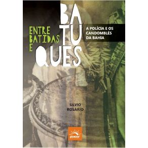 Entre-Batidas-e-Batuques---A-policia-e-os-candombles-da-Bahia