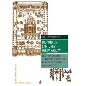 Los-indios-cantores-del-Paraguay.-Practicas-musicales-y-dinamicas-de-movilidad-en-Asuncion-colonial--siglos-XVI-XVII-