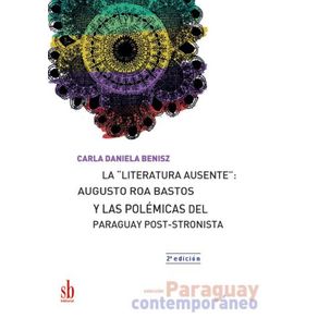 La--literatura-ausente---Augusto-Roa-Bastos-y-las-polemicas-del-Paraguay-post-stronista
