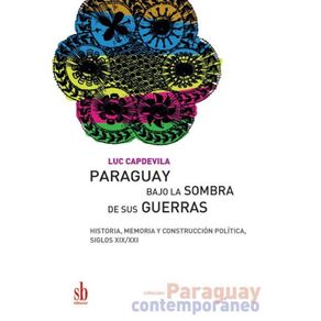 Paraguay-bajo-la-sombra-de-sus-guerras--Historia-memoria-y-construccion-politica-siglos-XIX-XXI