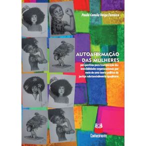 Autoafirmacao-das-mulheres---perspectivas-para-transposicao-das-invisibilidades-organizacionais-por-meio-de-uma-teoria-politica-de-justica-substancialmente-igualitaria