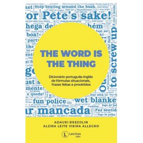 The-word-is-the-thing---dicionario-portugues-ingles-de-formulas-situacionais-frases-feitas-e-proverbios