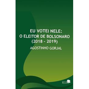 Eu-votei-nele---o-eleitor-de-Bolsonaro--2018-–-2019-