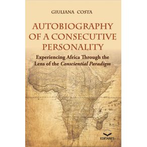 Autobiography-of-a-Consecutive-Personality---Experiencing-Africa-Through-the-Lens-of-the-Consciential-Paradigm
