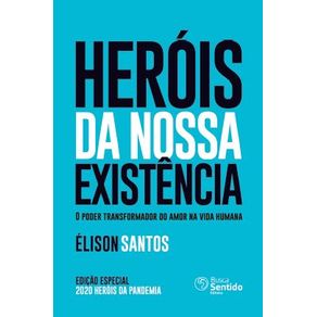 Herois-da-nossa-existencia---O-poder-transformador-do-amor-na-vida-humana