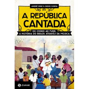 A-Republica-cantada:-Do-choro-ao-funk,-a-historia-do-Brasil-atraves-da-musica